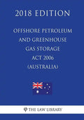 Offshore Petroleum and Greenhouse Gas Storage Act 2006 (Australia) (2018 Edition) - Paperback