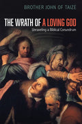 The Wrath of a Loving God: Unraveling a Biblical Conundrum - Paperback