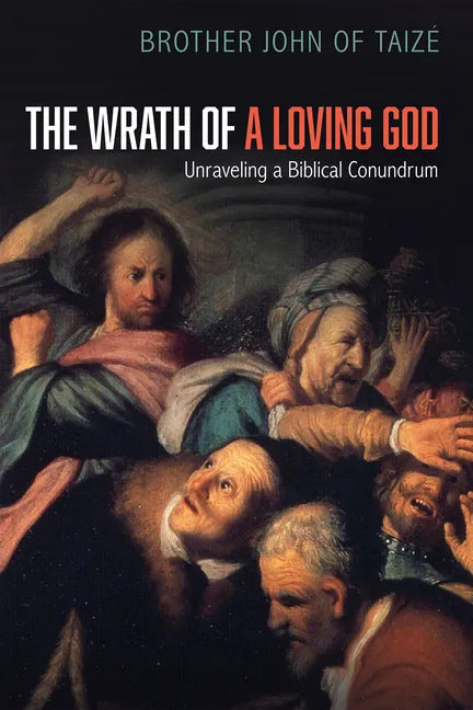 The Wrath of a Loving God: Unraveling a Biblical Conundrum - Paperback