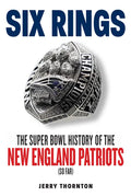 Six Rings: The Super Bowl History of the New England Patriots - Paperback