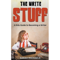 The Write Stuff: A Kids Guide to Becoming a Writer - Paperback