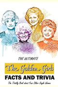 The Ultimate 'The Golden Girls' Facts and Trivia: : Things You Need to Know About 'The Golden Girls' - Paperback