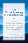 The Neurophysiology of Enlightenment: How the Transcendental Meditation and TM-Sidhi Program Transform the Functioning of the Human Body - Paperback