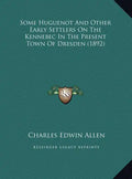 Some Huguenot And Other Early Settlers On The Kennebec In The Present Town Of Dresden (1892) - Hardcover