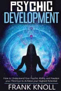 Psychic: Psychic Development: The Complete Psychic Development for Beginners: Psychic Development: How to Understand You Psychi - Paperback