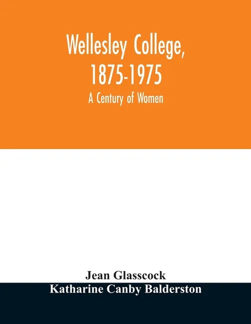 Wellesley College, 1875-1975: a century of women - Paperback
