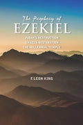 The Prophecy of Ezekiel: Judah's Destruction, Israel's Restoration and The Millennial Temple - Paperback