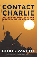 Contact Charlie: The Canadian Army, the Taliban, and the Battle for Afghanistan - Paperback