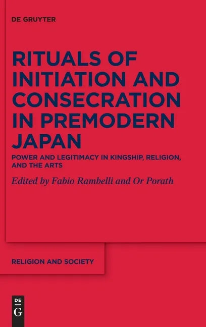 Rituals of Initiation and Consecration in Premodern Japan: Power and Legitimacy in Kingship, Religion, and the Arts - Hardcover