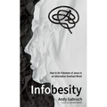 Infobesity: How to Be Followers of Jesus in an Information Overload World - Hardcover