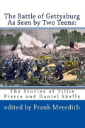 The Battle of Gettysburg As Seen by Two Teens: The Stories of Tillie Pierce and Daniel Skelly - Paperback