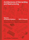 Architectures of Dismantling and Restructuring: Spaces of Danish Welfare, 1970-Present - Hardcover