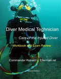 Diver Medical Technician - Care of the Injured Diver: Workbook & Exam Review - Paperback