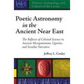 Poetic Astronomy in the Ancient Near East: The Reflexes of Celestial Science in Ancient Mesopotamian, Ugaritic, and Israelite Narrative - Hardcover