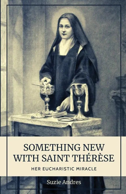 Something New with St. Thérèse: Her Eucharistic Miracle - Paperback