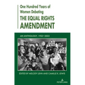One Hundred Years of Women Debating the Equal Rights Amendment: An Anthology, 1923-2023 - Hardcover