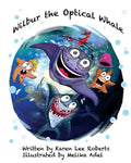 Wilbur the Optical Whale: A fun and colourful book about a whale who wears glasses, that gets teased by mean starfish bullies - Paperback