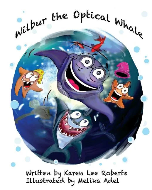 Wilbur the Optical Whale: A fun and colourful book about a whale who wears glasses, that gets teased by mean starfish bullies - Paperback