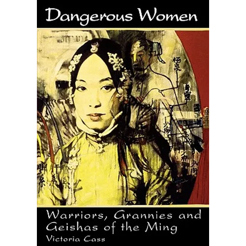 Dangerous Women: Warriors, Grannies, and Geishas of the Ming - Paperback