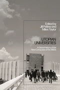 Utopian Universities: A Global History of the New Campuses of the 1960s - Paperback