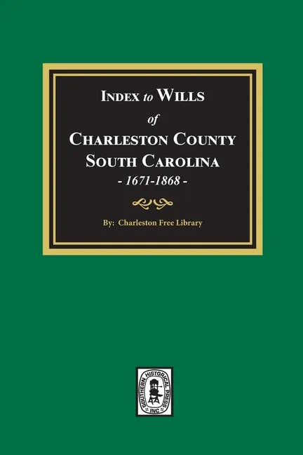 Index to Wills of Charleston County, South Carolina, 1671-1868 - Paperback