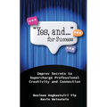 "Yes, and..." for Success: Improv Secrets to Supercharge Professional Creativity and Connection - Paperback