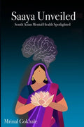 Saaya Unveiled: South Asian Mental Health Spotlighted - Paperback