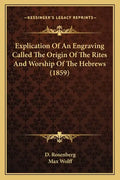 Explication Of An Engraving Called The Origin Of The Rites And Worship Of The Hebrews (1859) - Paperback