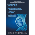 You're Pregnant, Now What?: A Simple Guide to a Healthy Pregnancy and Faster Recovery - Paperback