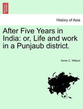 After Five Years in India: Or, Life and Work in a Punjaub District. - Paperback