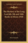 The Mystery of the Long Lost 8th, 9th and 10th Books of Moses 1948 - Paperback