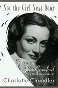 Not the Girl Next Door: Joan Crawford, a Personal Biography - Paperback