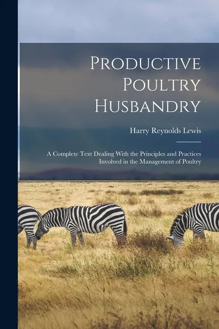 Productive Poultry Husbandry: A Complete Text Dealing With the Principles and Practices Involved in the Management of Poultry - Paperback