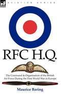 R. F. C. H. Q.: the Command & Organisation of the British Air Force During the First World War in Europe - Paperback