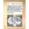 Looking Unto Jesus, a View of the Everlasting Gospel: Or, the Soul's Eying of Jesus, as Carrying on the Great Work of Man's Salvation from First to La - Paperback