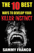 The 10 Best Ways to Develop Your Killer Instinct: Powerful Exercises That Will Unleash Your Inner Beast - Paperback
