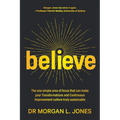 Believe: The one simple area of focus that can make your transformations and Continuous Improvement culture truly sustainable - Paperback