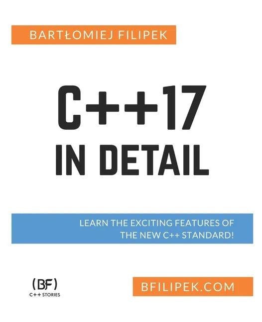 C++17 In Detail: Learn the Exciting Features of The New C++ Standard! - Paperback