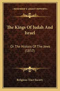 The Kings Of Judah And Israel: Or The History Of The Jews (1837) - Paperback