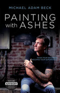 Painting With Ashes: When Your Weakness Becomes Your Superpower - Paperback