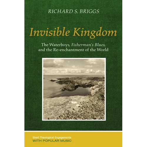 Invisible Kingdom: The Waterboys, Fisherman's Blues, and the Re-Enchantment of the World - Hardcover