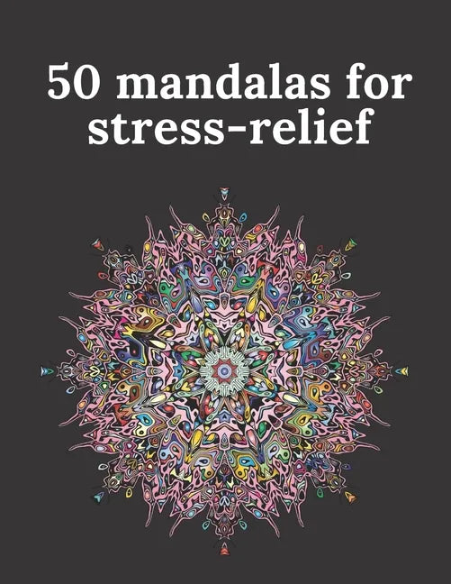 50 mandalas for stress-relief: 50 Beautiful Mandalas for Stress Relief and Relaxation - Paperback