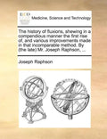 The History of Fluxions, Shewing in a Compendious Manner the First Rise Of, and Various Improvements Made in That Incomparable Method. by (the Late) M - Paperback