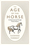 The Age of the Horse: An Equine Journey Through Human History - Paperback