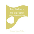Lady Hollyhock and her Friends: A Book of Nature Dolls and Others - Paperback