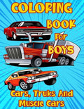 Coloring Book for Boys Cars, Trucks and Muscle Cars: Cool Vehicles, Supercars and more popular Cars for Kids ages 4-8, 8-12 - Paperback
