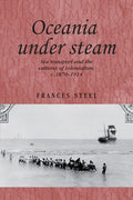 Oceania Under Steam: Sea Transport and the Cultures of Colonialism, C. 1870-1914 - Paperback