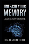 Unleash Your Memory: Reinvigorate Your Brain, Learn Anything Faster and Discover Your Extraordinary Life - Paperback
