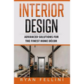 Interior Design: Advanced Solutions For The Finest Home Decor - Paperback