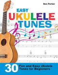 Easy Ukulele Tunes: 30 Fun and Easy Ukulele Tunes for Beginners - Paperback